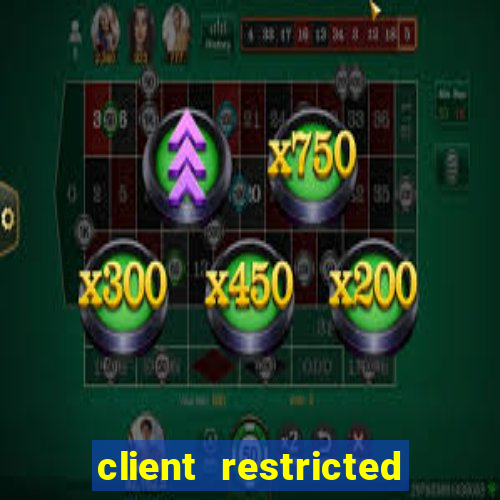 client restricted for action withdraw